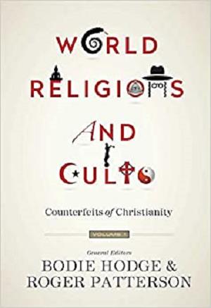 World Religions and Cults: Counterfeits of Christianity (Volume 1)
