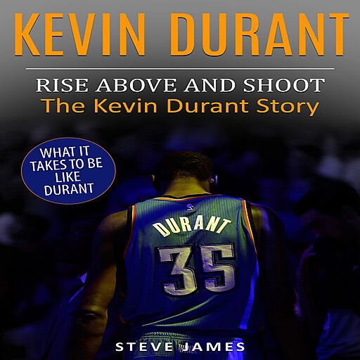 Kevin Durant: Rise Above And Shoot, The Kevin Durant Story (Audiobook)
