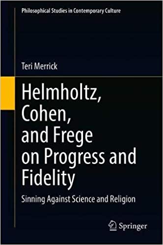 Helmholtz, Cohen, and Frege on Progress and Fidelity: Sinning Against Science and Religion Helmholtz, Cohen, and Frege on Progress and Fidelity: Sinning Against Science and Religion