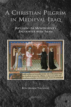 A Christian Pilgrim in Medieval Iraq: Riccoldo Da Montecroce's Encounter with Islam