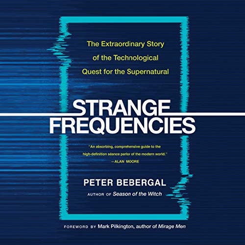 Strange Frequencies: The Extraordinary Story of the Technological Quest for the Supernatural [Audiobook]