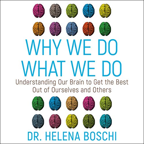 Why We Do What We Do: Understanding Our Brain to Get the Best Out of Ourselves and Others [Audiobook]