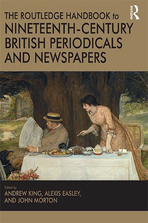 The Routledge Handbook to Nineteenth Century British Periodicals and Newspapers