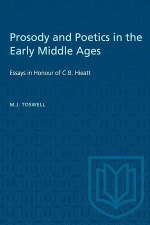Prosody and Poetics in the Early Middle Ages: Essays in Honour of C.B.Hieatt