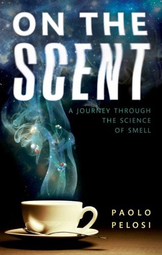 On the Scent: A journey through the science of smell [True PDF, EPUB]