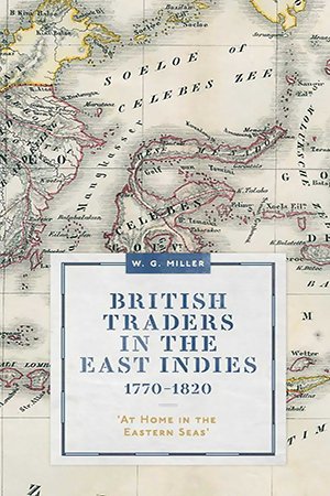 British Traders in the East Indies, 1770 1820: 'At Home in the Eastern Seas'