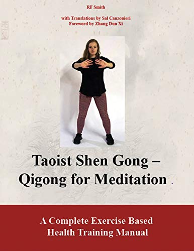 Taoist Shen Gong Qigong for Meditation: A Complete Exercise Based Health Training Manual