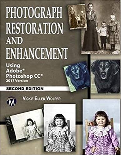 Photograph Restoration and Enhancement: Using Adobe Photoshop CC 2017 Version Ed 2