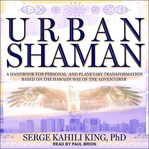 Urban Shaman: A Handbook for Personal and Planetary Transformation Based on the Hawaiian Way of the Adventurer [Audiobook]