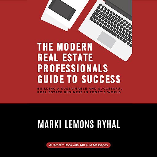 The Modern Real Estate Professionals Guide to Success: Building a Sustainable and Successful Real Estate ...