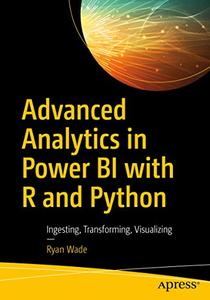 Advanced Analytics in Power BI with R and Python: Ingesting, Transforming, Visualizing, 1st Edition