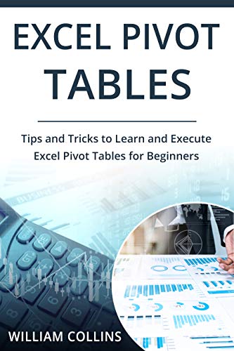 Excel Pivot Tables: Tips and Tricks to Learn and Execute Excel Pivot Tables for Beginners