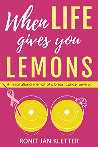 When Life Gives You Lemons: An Inspirational Memoir of a Breast Cancer Survivor