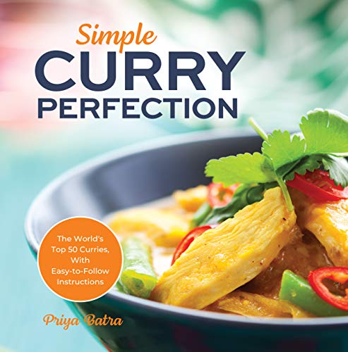 Simple Curry Perfection: The World's Top 50 Curries With Easy To Follow Instructions (Indian Cooking)