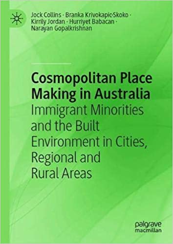 Cosmopolitan Place Making in Australia: Immigrant Minorities and the Built Environment in Cities, Regional and Rural Are