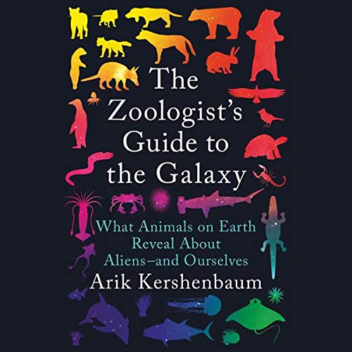 The Zoologist's Guide to the Galaxy: What Animals on Earth Reveal About Aliens   and Ourselves (Audiobook)