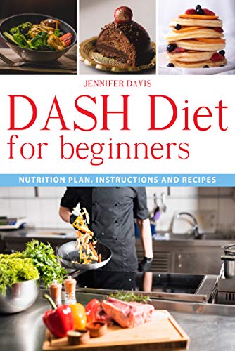 Dash Diet For Beginners: Nutrition Plan, Instructions And Recipes