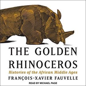 The Golden Rhinoceros: Histories of the African Middle Ages [Audiobook]