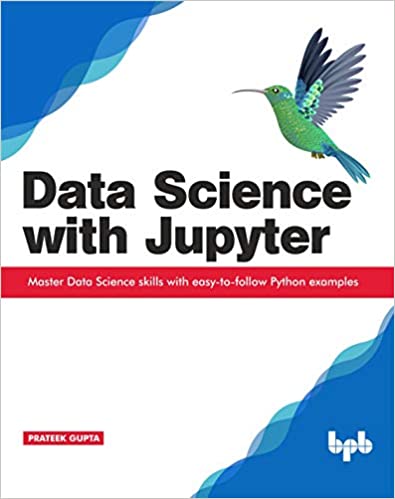 Data Science with Jupyter: Master Data Science skills with easy to follow Python examples