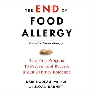 The End of Food Allergy: The First Program to Prevent and Reverse a 21st Century Epidemic [Audiobook]
