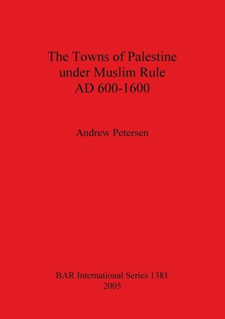 The Towns of Palestine under Muslim Rule, AD 600 1600