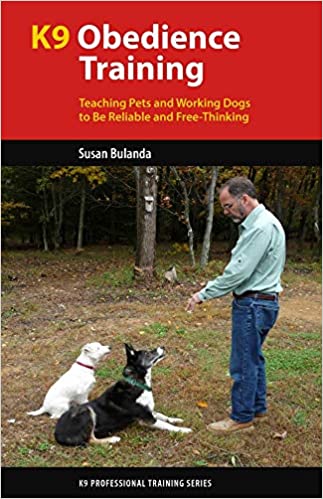 K9 Obedience Training: Teaching Pets and Working Dogs to Be Reliable and Free Thinking