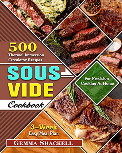 Sous Vide Cookbook: 500 Thermal Immersion Circulator Recipes with 3 Week Easy Meal Plan for Precision Cooking At Home
