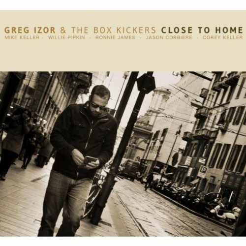 Greg Izor & The Box Kickers   Close To Home (2013)