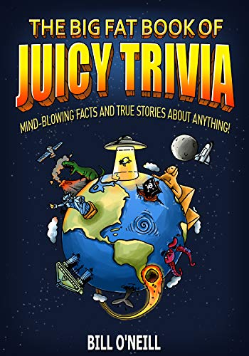 The Big Fat Book of Juicy Trivia: Mind blowing Facts And True Stories About Anything!
