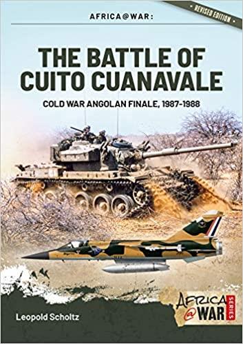 The Battle of Cuito Cuanavale: Cold War Angolan Finale, 1987 1988 ([email protected])