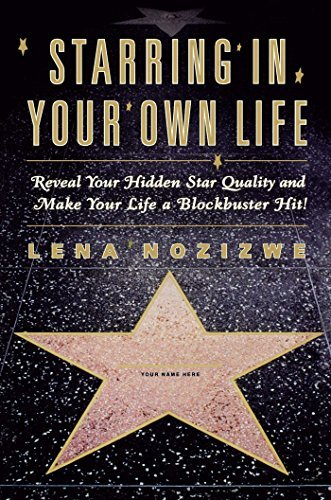 Starring in Your Own Life: Reveal Your Hidden Star Quality and Make Your Life a Blockbuster Hit