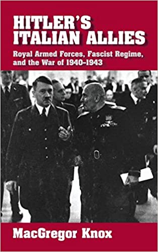 Hitler's Italian Allies: Royal Armed Forces, Fascist Regime, and the War of 1940 1943