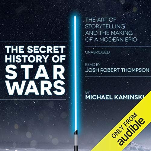 The Secret History of Star Wars: The Art of Storytelling and the Making of a Modern Epic [Audiobook]