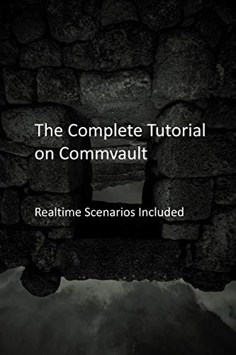 The Complete Tutorial on Commvault: Realtime Scenarios Included