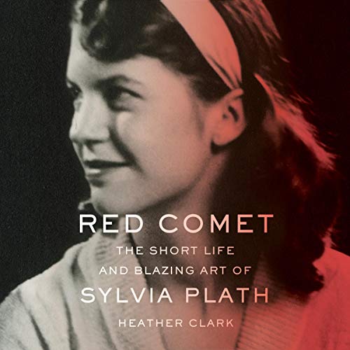 Red Comet: The Short Life and Blazing Art of Sylvia Plath [Audiobook]