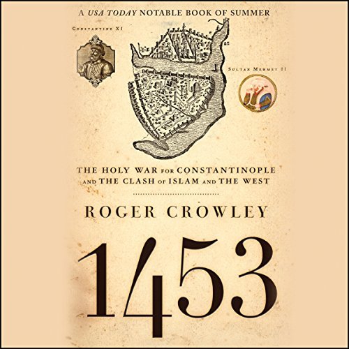 1453: The Holy War for Constantinople and the Clash of Islam and the West [Audiobook]