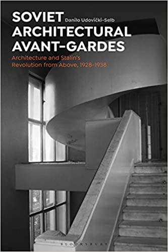 Soviet Architectural Avant Gardes: Architecture and Stalin's Revolution from Above, 1928 1938