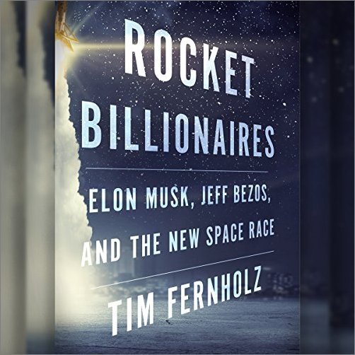 Rocket Billionaires: Elon Musk, Jeff Bezos, and the New Space Race [Audiobook]