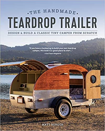 The Handmade Teardrop  Design & Build a Classic Tiny Camper from Scratch