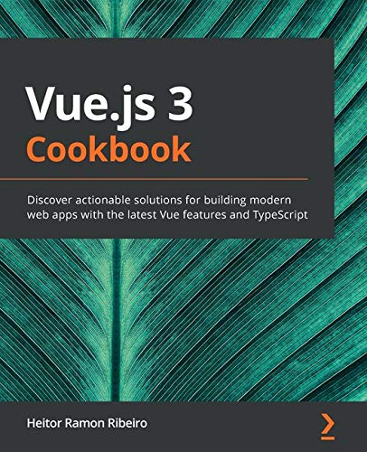 Vue.js 3 Cookbook [PDF]