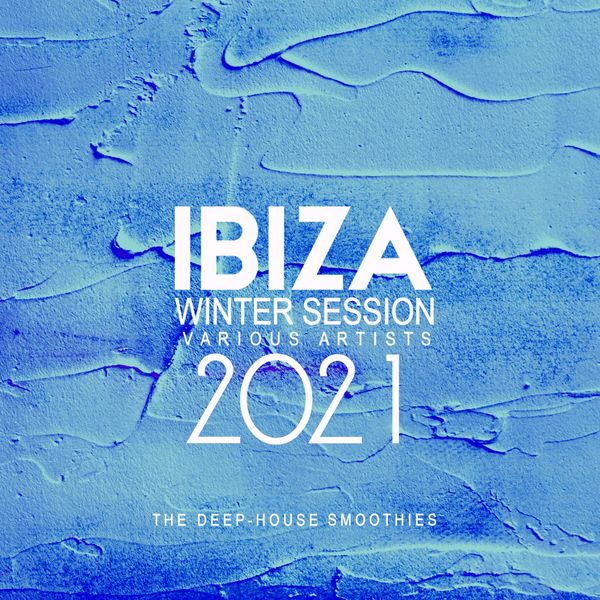 Various Artists - Ibiza Winter Session 2021 (The Deep-House Smoothies ...