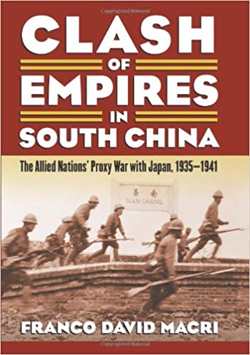 Clash of Empires in South China: The Allied Nations' Proxy War with Japan, 1935 1941