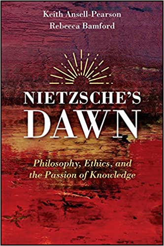 Nietzsche's Dawn: Philosophy, Ethics, and the Passion of Knowledge