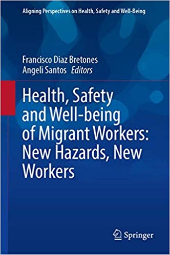 Health, Safety and Well being of Migrant Workers: New Hazards, New Workers