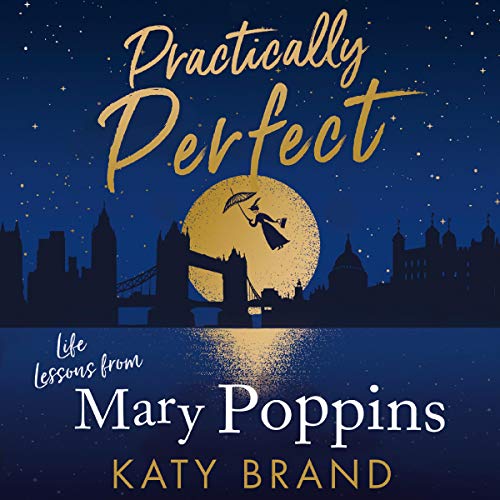 Practically Perfect: Life Lessons from Mary Poppins [Audiobook]