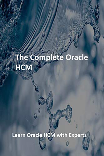The Complete Oracle HCM: Learn Oracle HCM with Experts