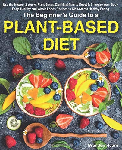 The Beginner's Guide to a Plant Based Diet