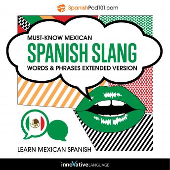 Learn Spanish: Must Know Mexican Spanish Slang Words & Phrases: Extended Version (Audiobook)