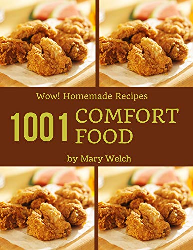 Wow! 1001 Homemade Comfort Food Recipes: From The Homemade Comfort Food Cookbook To The Table