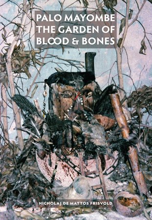 Palo Mayombe: The Garden of Blood and Bones